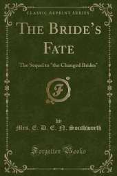 The Brides Fate: The Sequel to "the Changed Brides" (Classic Reprint)