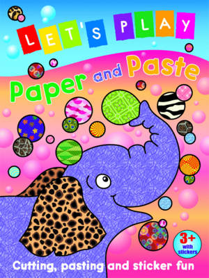 Let's Play Paper and Paste: Cutting, Pasting and Sticker Fun