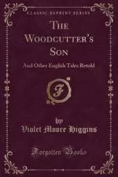 The Woodcutter's Son: And Other English Tales Retold (Classic Reprint)