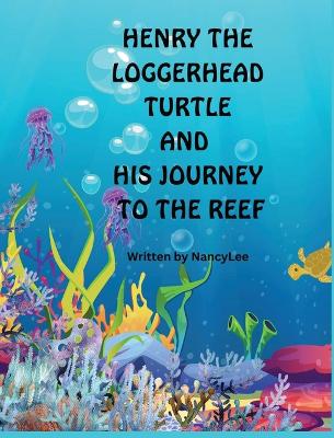 Henry the Loggerhead Turtle and His Journey to the Reef
