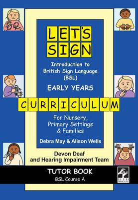 Let's Sign Introduction to British Sign Language (BSL) Early Years Curriculum Tutor Book: BSL Course A, for Nursery, Primary Settings and Families