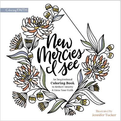 New Mercies I See: An Inspirational Coloring Book to Reduce Anxiety and Grow Your Faith