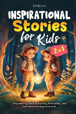 Inspirational Stories for Kids: Empowering Tales of Bravery, Friendship, and Self-Belief for Boys and Girls