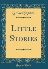 Little Stories (Classic Reprint)