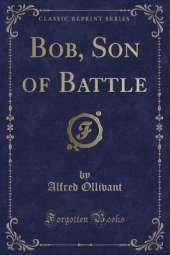 Bob, Son of Battle (Classic Reprint)