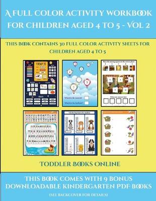Toddler Books Online (A full color activity workbook for children aged 4 to 5 - Vol 2): This book contains 30 full color activity sheets for children aged 4 to 5