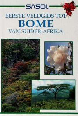 Sasol Eerste Veldgids Tot Bome Van Suider-Afrika