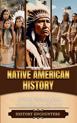 Native American History: A Brief History from Beginning to the End