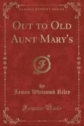 Out to Old Aunt Mary's (Classic Reprint)