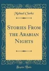 Stories From the Arabian Nights (Classic Reprint)