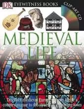 DK Eyewitness Books: Medieval Life: Discover Medieval Europe from Life in a Country Manor to the Streets of a Growin