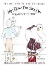 Mr. How Do You Do Changes "I" to "YOU": Teaching Children the Importance of Humility