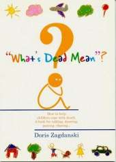 What'S Dead Mean: How to Help Children Cope with Death. a Book for Talking, Drawing, Pastinf and Sharing...
