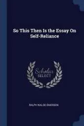 So This Then Is the Essay on Self-Reliance