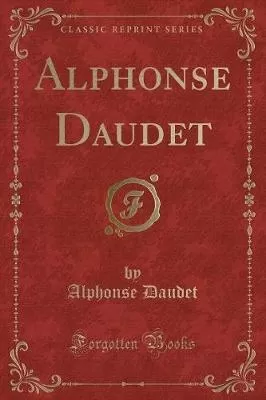 Alphonse Daudet (Classic Reprint)