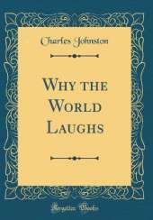 Why the World Laughs (Classic Reprint)