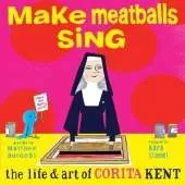 Make Meatballs Sing: The Life and Art of Sister Corita Kent