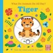 What Do Animals Do All Day?: Tiger: Lift the Flap Board Book