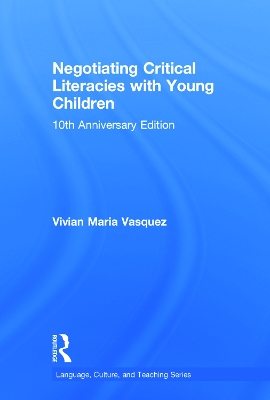 Negotiating Critical Literacies with Young Children: 10th Anniversary Edition