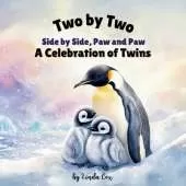 Two by Two: Side by Side, Paw in Paw: Twin Baby Animals Around the World-A Story of Love, Family, and Togetherness! From Elephants to Polar Bears, Jaguars, Sloths, Giraffes, Foxes, Deer, and More! Twins, Toddlers, Preschool, and Young Animal Lovers