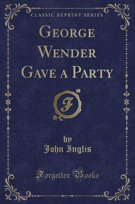 George Wender Gave a Party (Classic Reprint)