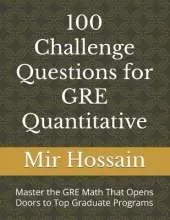 100 Challenge Questions for GRE Quantitative: Master the GRE Math That Opens Doors to Top Graduate Programs
