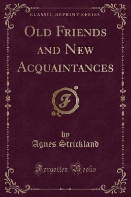 Old Friends and New Acquaintances (Classic Reprint)
