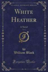 White Heather, Vol. 3: A Novel (Classic Reprint)