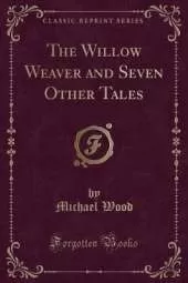 The Willow Weaver and Seven Other Tales (Classic Reprint)