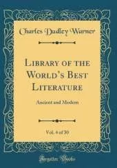 Library of the Worlds Best Literature, Vol. 4 of 30: Ancient and Modern (Classic Reprint)