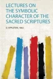 Lectures on the Symbolic Character of the Sacred Scriptures