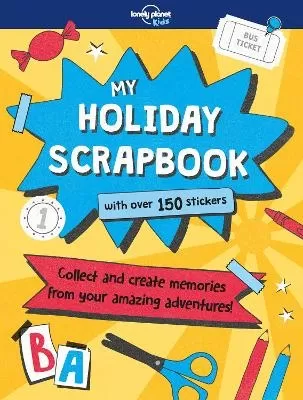 Lonely Planet Kids My Holiday Scrapbook: Collect & Create Memories from Amazing Adventures | Add Photos, Souvenirs & Tickets | Includes Stickers & Pouch for Mementos