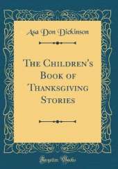 The Children's Book of Thanksgiving Stories (Classic Reprint)