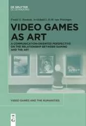 Video Games as Art: A Communication-Oriented Perspective on the Relationship between Gaming and the Art