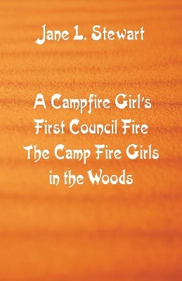 A Campfire Girl's First Council Fire: The Camp Fire Girls In the Woods