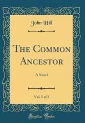 The Common Ancestor, Vol. 3 of 3: A Novel (Classic Reprint)
