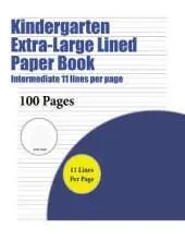 Kindergarten Extra-Large Lined Paper Book (Intermediate 11 Lines Per Page): A Handwriting and Cursive Writing Book with 100 Pages of Extra Large 8.5 by 11.0 Inch Writing Practise Pages. This Book Has Guidelines for Practising Writing.