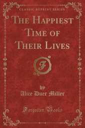 The Happiest Time of Their Lives (Classic Reprint)