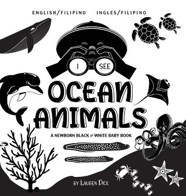 I See Ocean Animals: Bilingual (English / Filipino) (Ingles / Filipino) A Newborn Black & White Baby Book (High-Contrast Design & Patterns) (Whale, Dolphin, Shark, Turtle, Seal, Octopus, Stingray, Jellyfish, Seahorse, Starfish, Crab, and More!) (Engage Ea