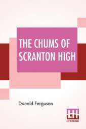 The Chums Of Scranton High: Or Hugh Morgan's Uphill Fight