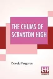 The Chums Of Scranton High: Or Hugh Morgan's Uphill Fight