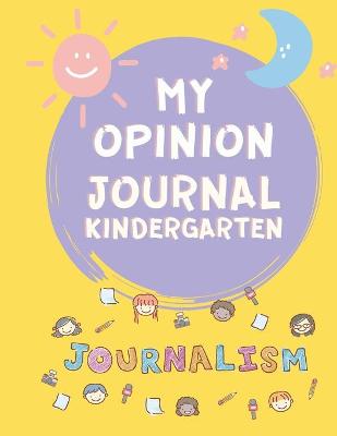 My Opinion Journal for Kids: Journals for Kids - Kindergarten Journals for Kids 4-8 Years Old - Primary Journal - Cute Gift