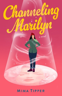 Channeling Marilyn: A Novel