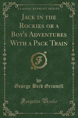 Jack in the Rockies or a Boy's Adventures With a Pack Train (Classic Reprint)