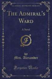 The Admiral's Ward: A Novel (Classic Reprint)