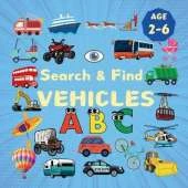 Search & Find Vehicles: A Fun Search & Find Activity Book for Toddlers and Kids 2-6 Years Old With Trucks, Buses, Trains, Planes and Other Means of Transport