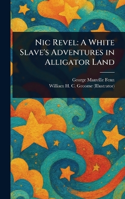 Nic Revel: A White Slave's Adventures in Alligator Land