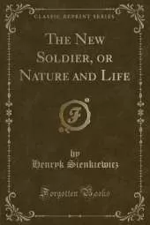 The New Soldier, or Nature and Life (Classic Reprint)