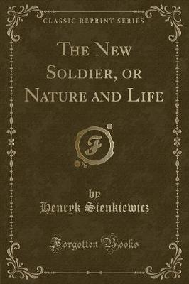 The New Soldier, or Nature and Life (Classic Reprint)