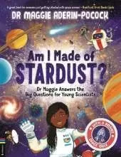 Am I Made of Stardust?: Dr Maggie Answers the Big Questions for Young Scientists (Winner of the Royal Society Young People’s Book Prize 2023)
